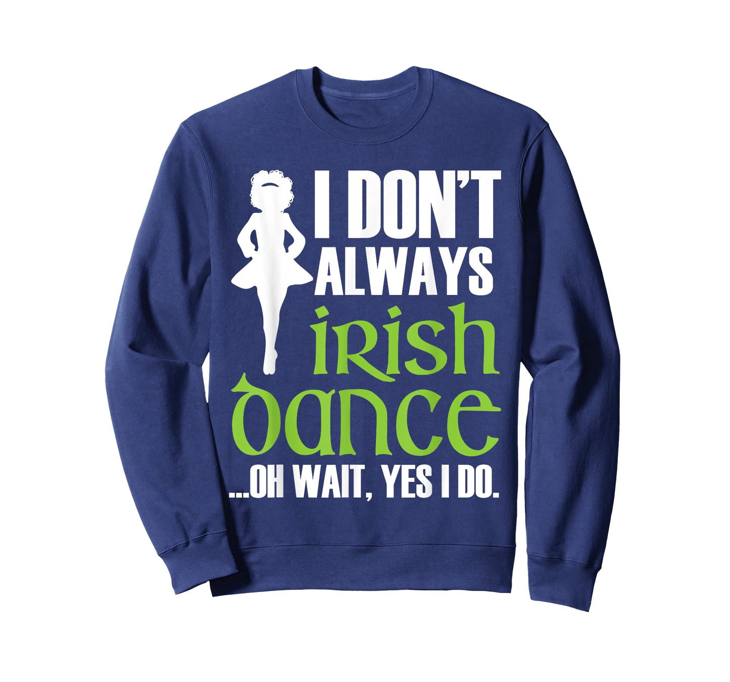 I Don't Always Irish Dance - Irish Dancer Ceili Reel Dance T-Shirt