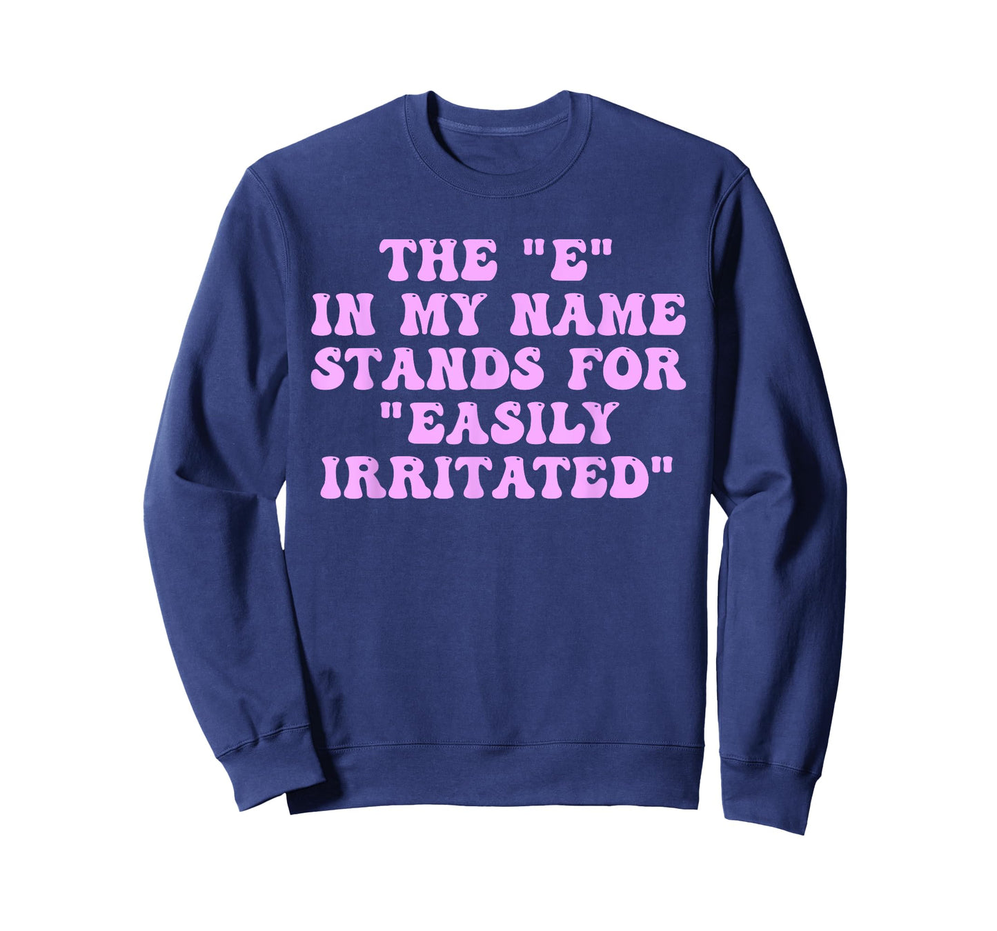 The E in My Name Stands for Easily Irritated Funny Quote T-Shirt