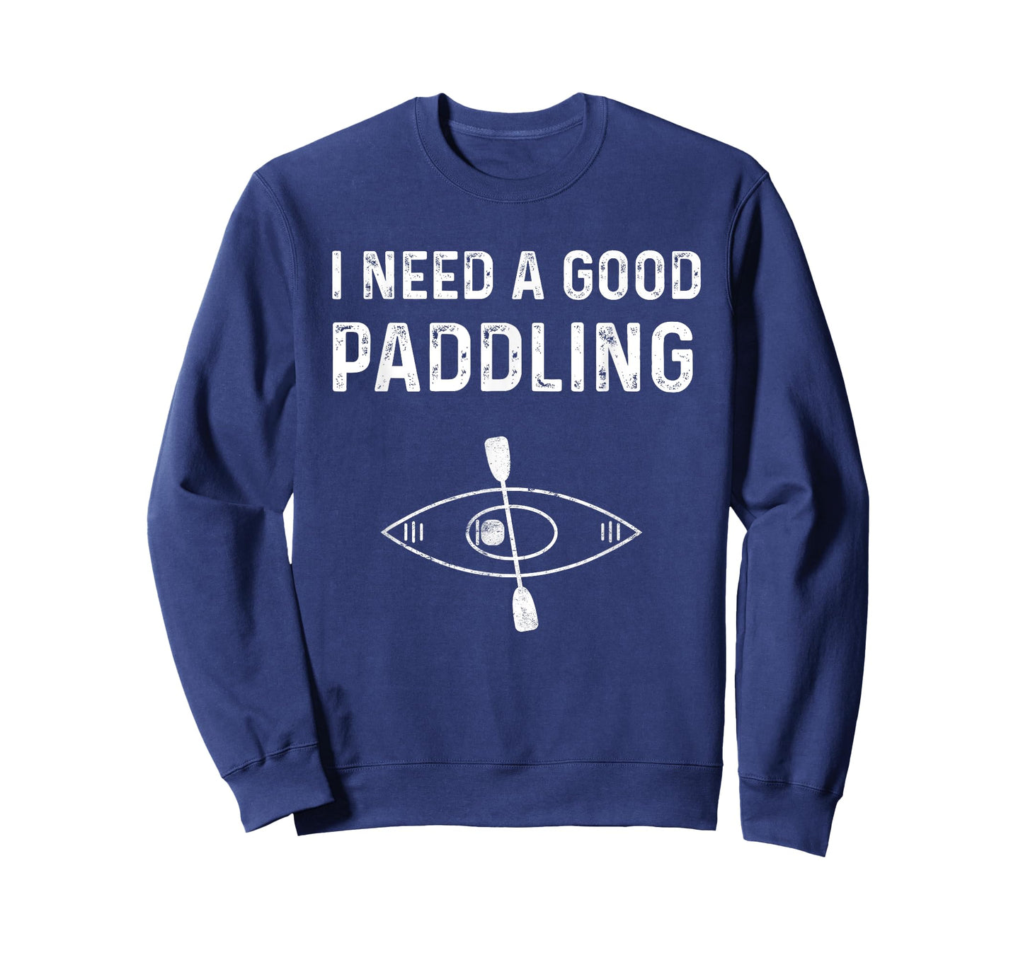 Kayaking Gear For Women Kayak Jokes I Need A Good Paddling T-Shirt
