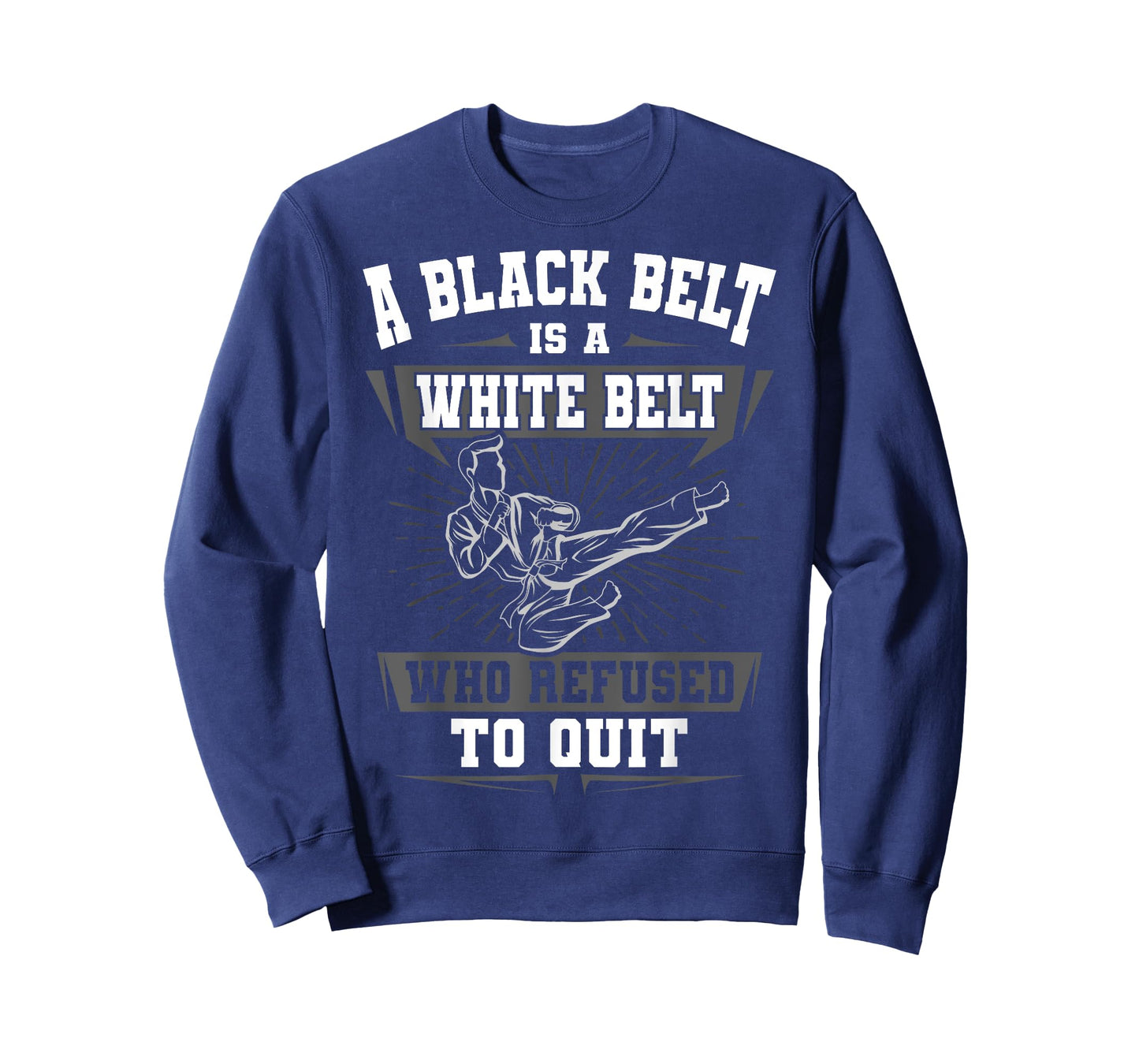 A Black Belt Is A White Belt Karate Martial Arts Lover Sport T-Shirt