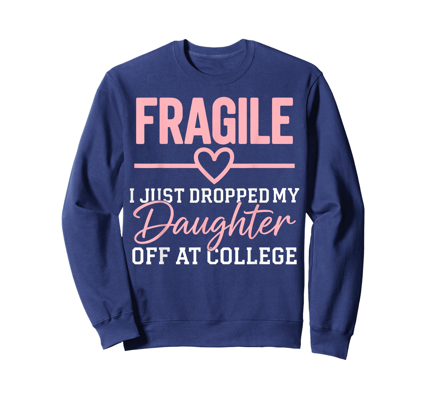 Fragile I Just Dropped My Daughter Off at College Family T-Shirt