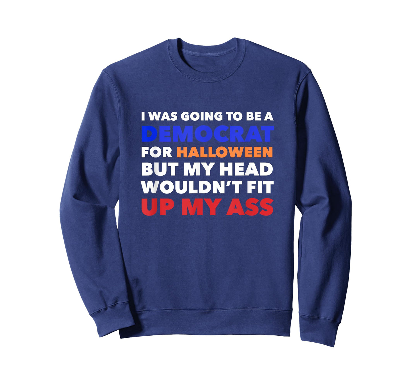 I WAS GOING TO BE A DEMOCRAT FOR HALLOWEEN Funny Head Up Ass T-Shirt
