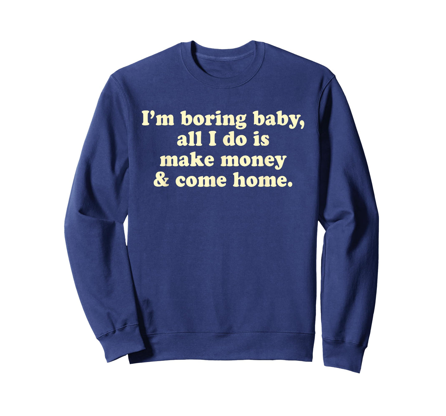 I'm Boring Baby All I Do is Make Money and Come Home Y2k T-Shirt