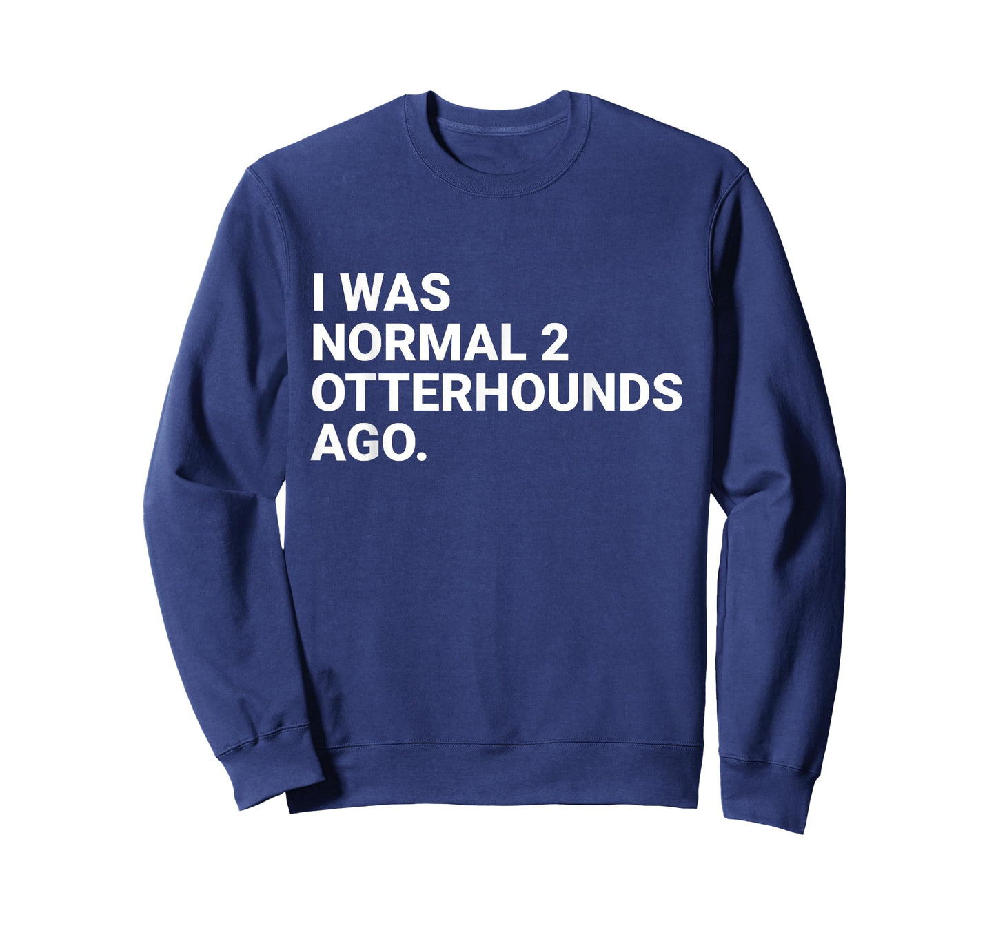 I was Normal 2 Otterhounds Ago Funny Otterhound Dog Owner T-Shirt