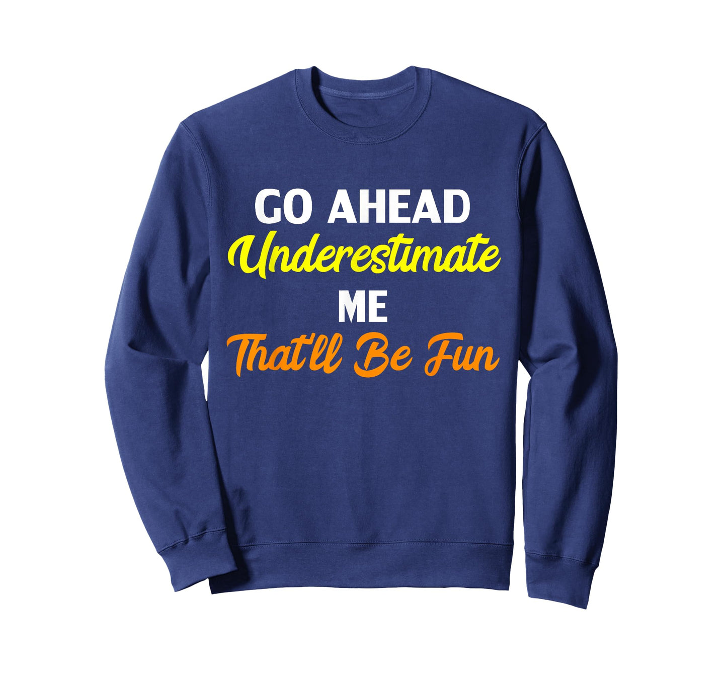 Funny Go Ahead Underestimate Me That'll Be Fun T-Shirt