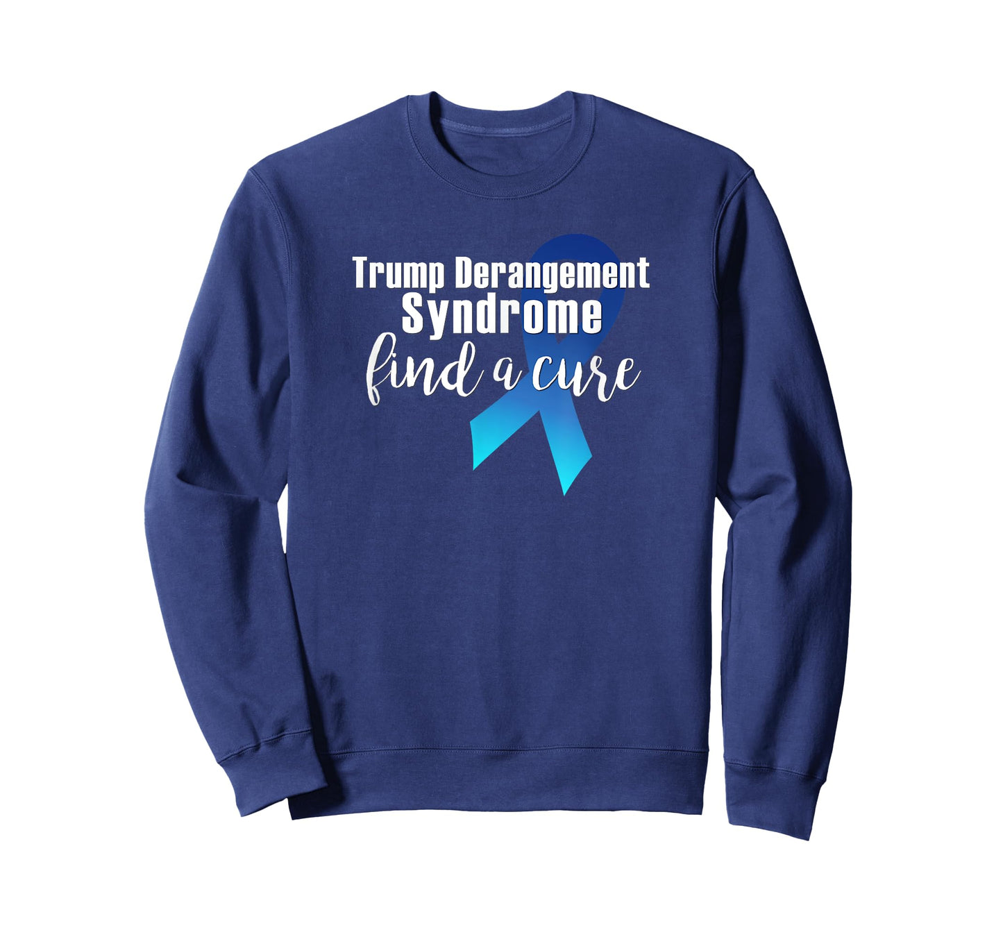 TRUMP DERANGEMENT SYNDROME FIND A CURE Funny Supporter Gift T-Shirt