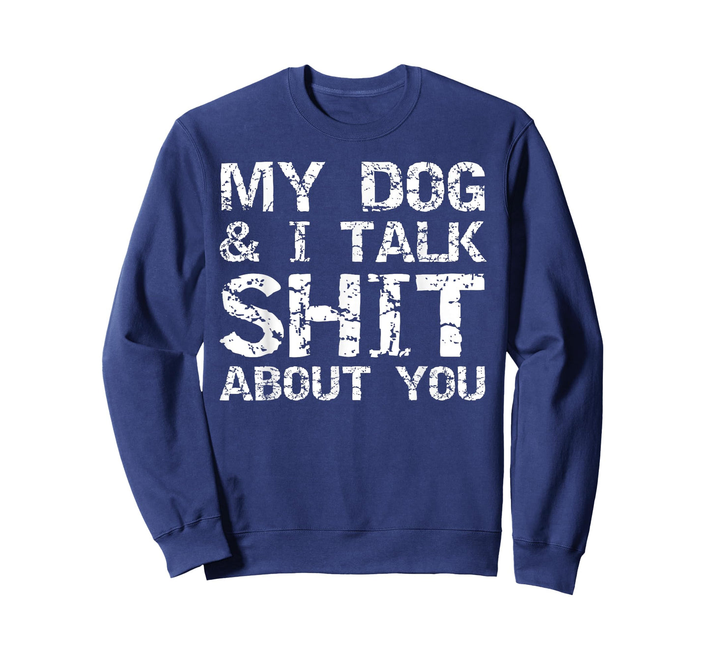 My Dog & I Talk Shit About You Sarcastic Dog Owner Quote Men Women T-Shirt