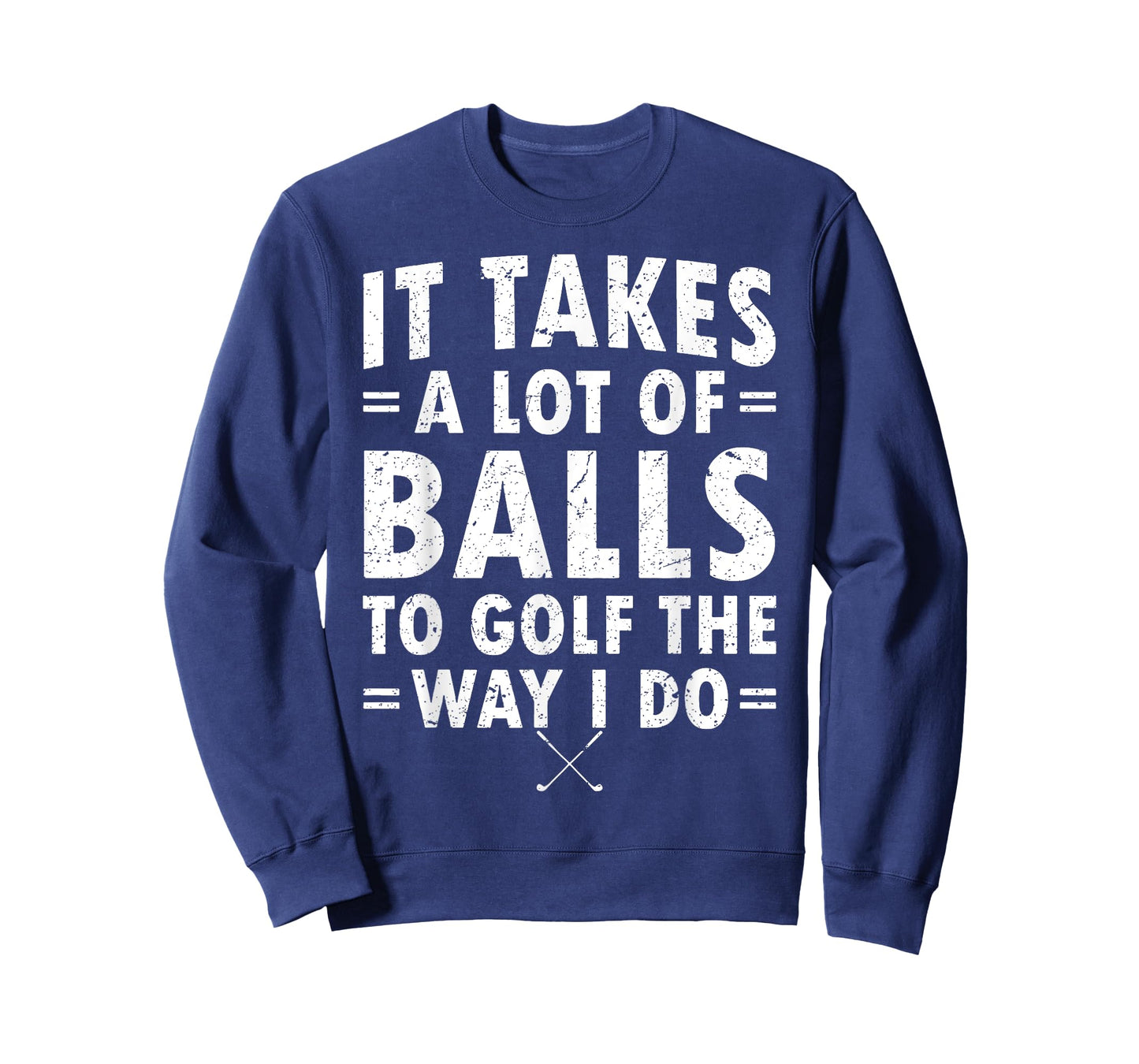 It Takes A Lot Of Balls To Golf Like I Do T-Shirt