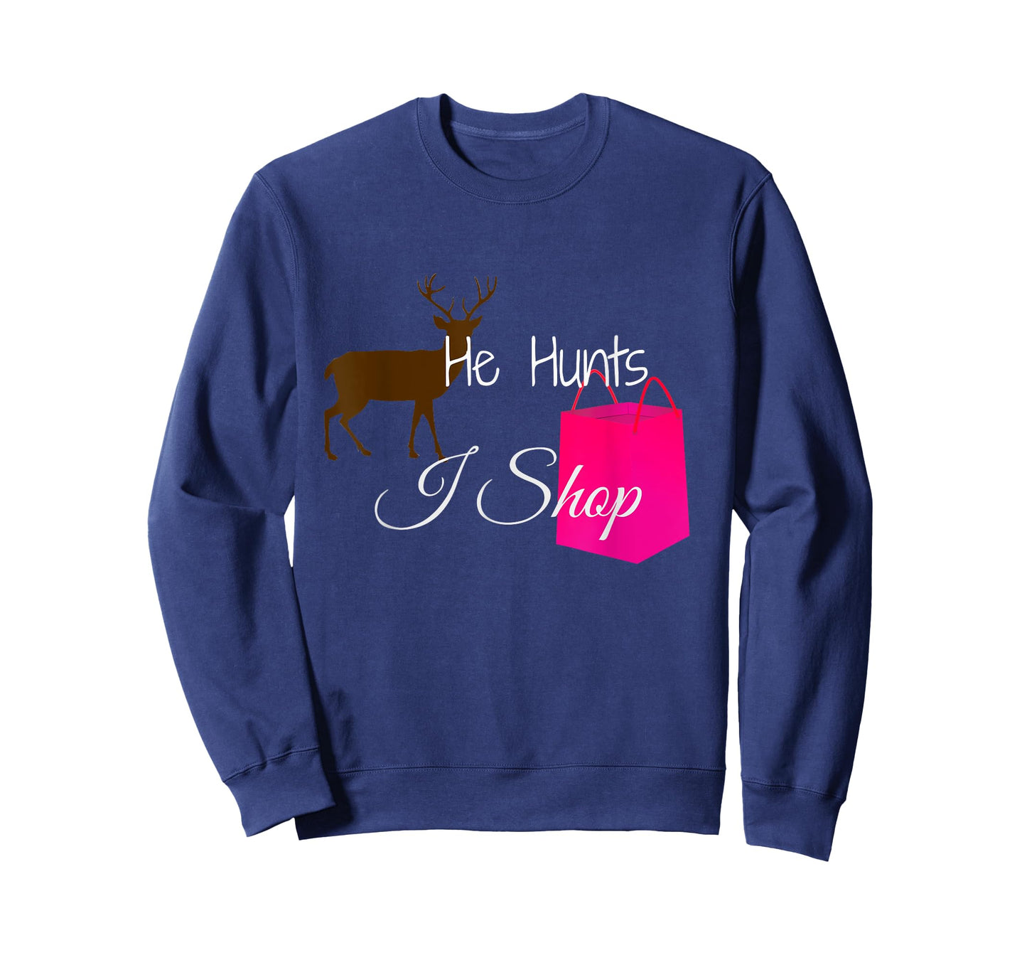He Hunts Deer I Shop Husband Girlfriend Wife Hunter Shirt T-Shirt