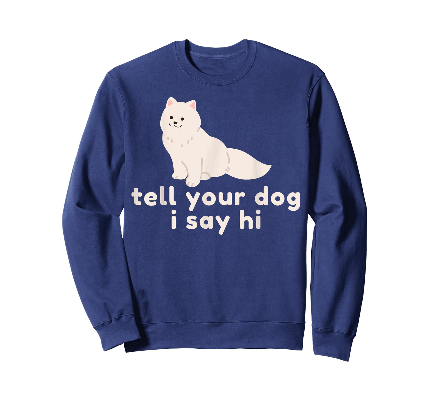 Cute Dog Lover Gift - Funny Tell Your Dog I Say Hi Dog Owner T-Shirt