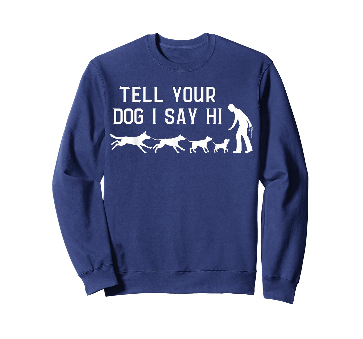 Tell your Dog I Say Hi, Funny Humor Puppy Pet Lover T-Shirt