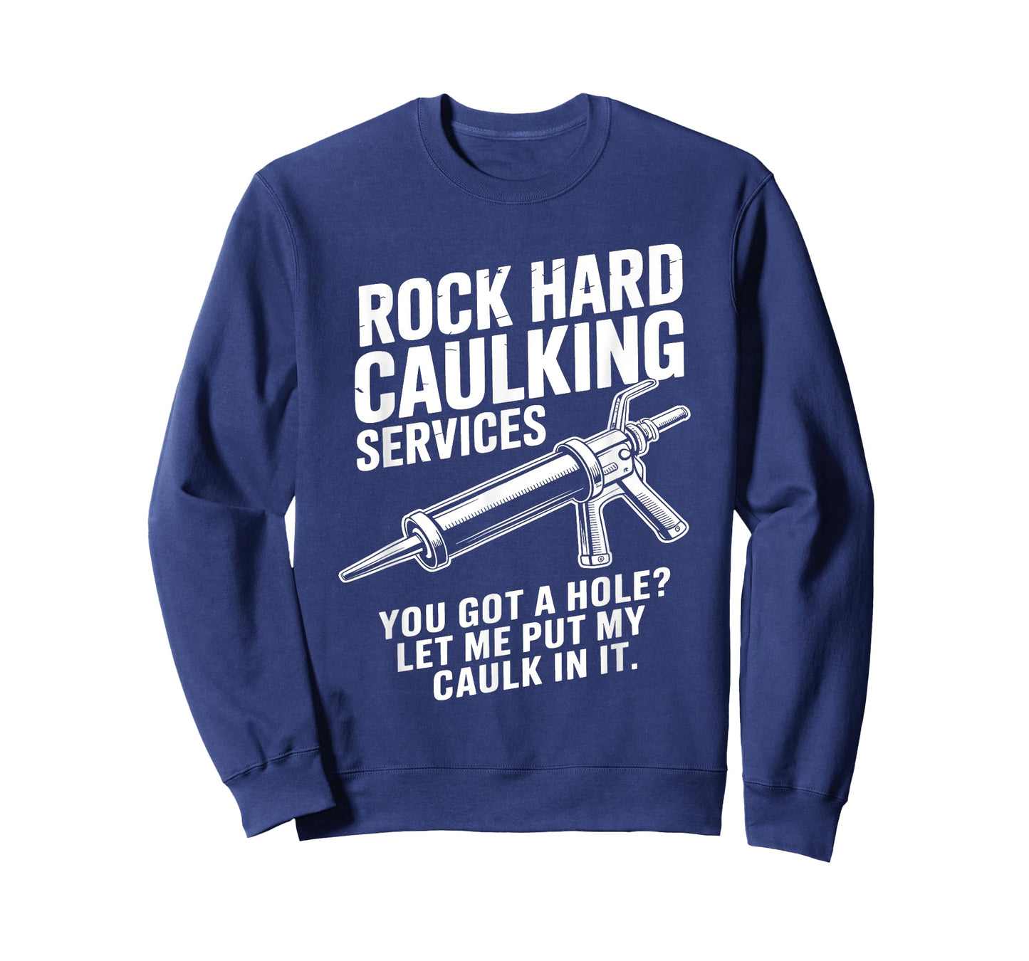 Rock Hard Caulking Services You Got A Hole Funny Caulk Meme T-Shirt