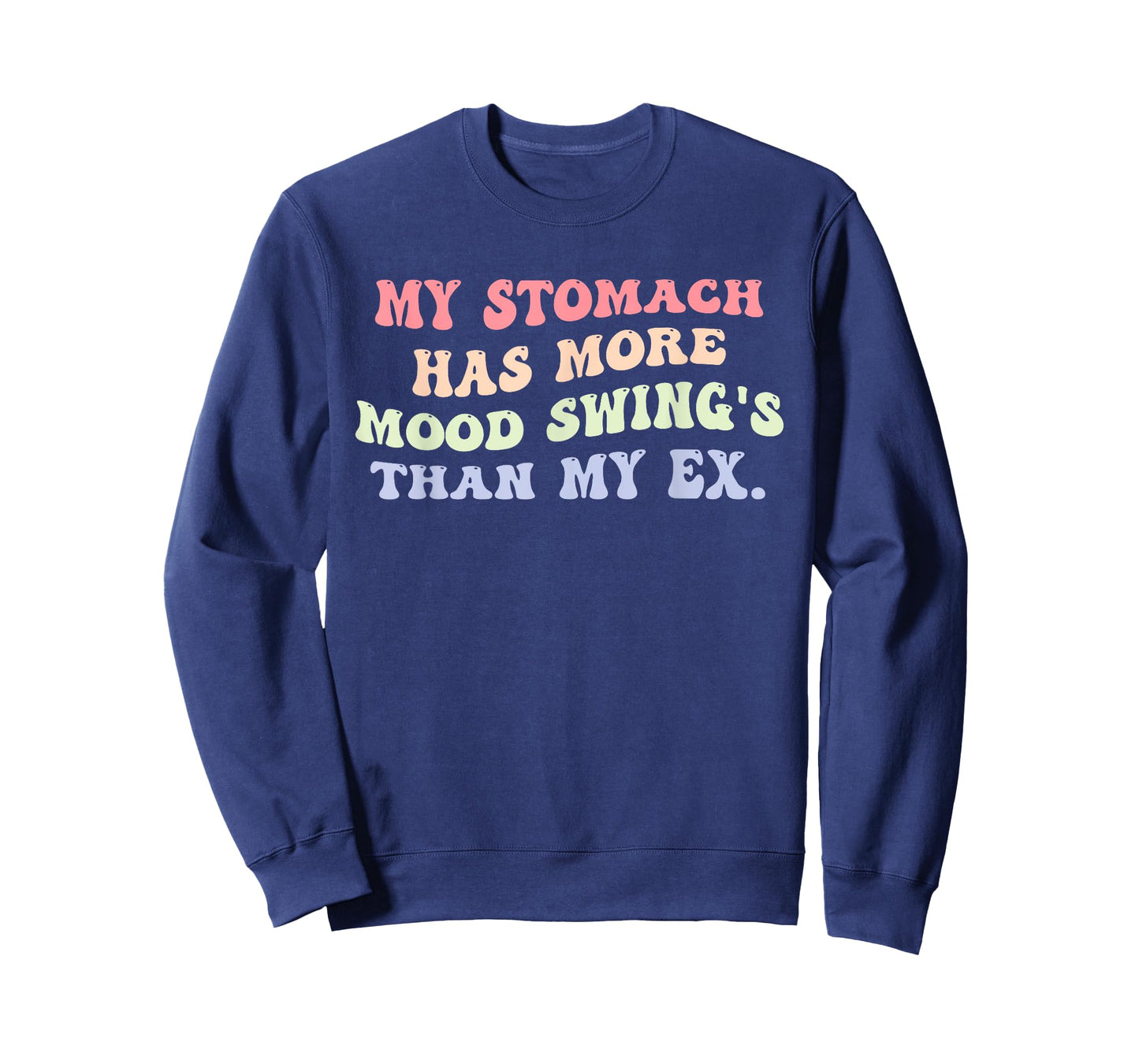 My Stomach Has More Mood Swing's Than My Ex Design T-Shirt