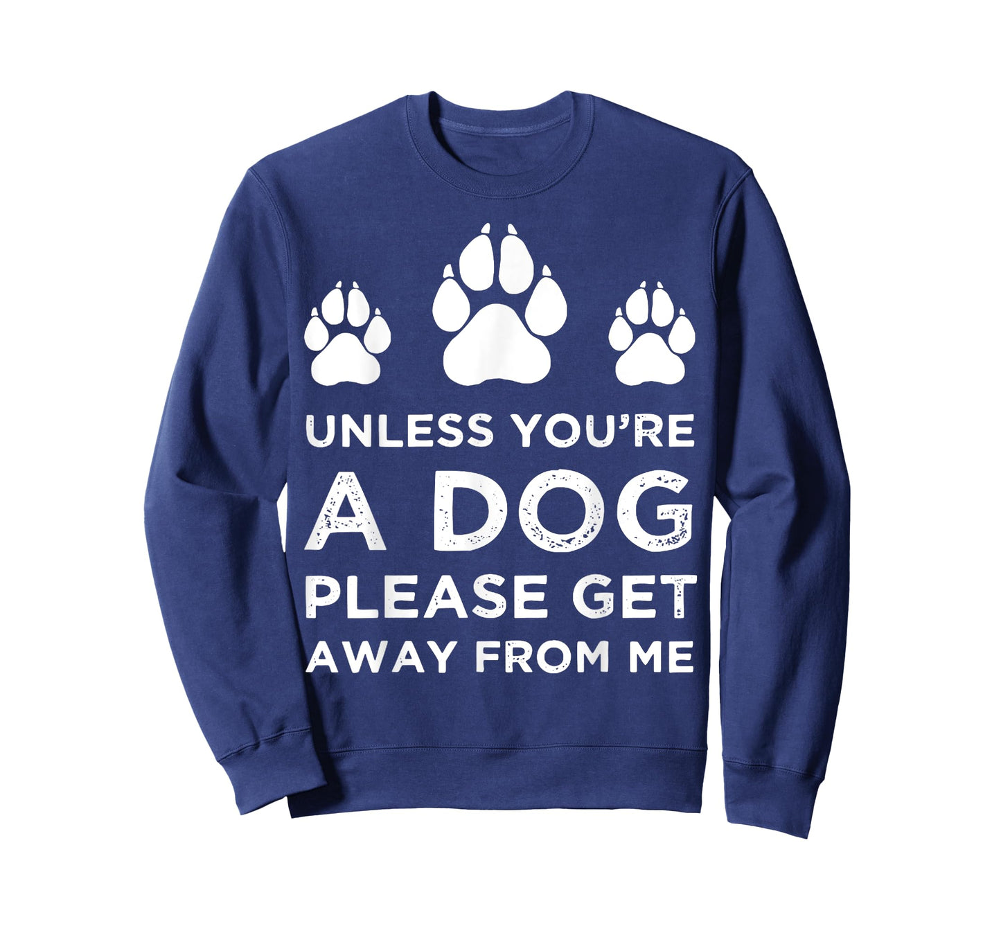 Unless You're A Dog Get Away From Me Funny T-Shirt