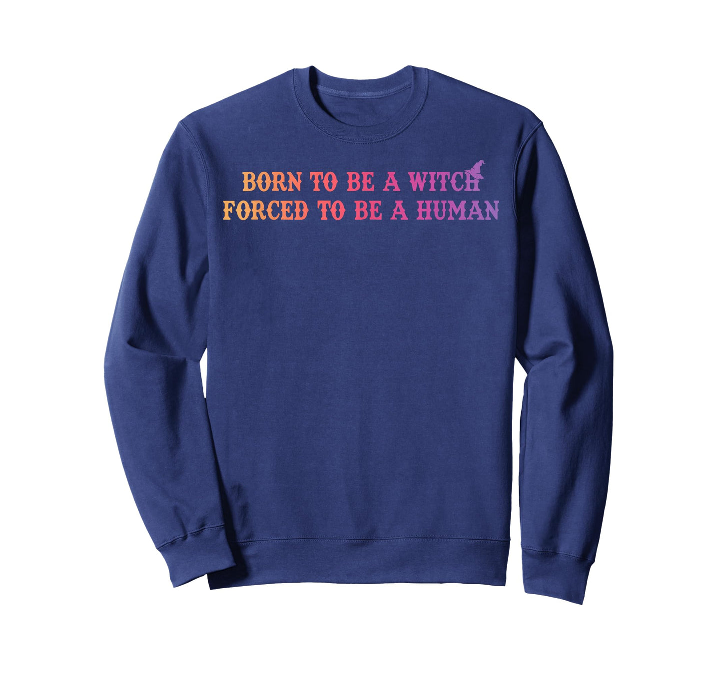 Born to Be A Witch Forced to Be A Human Funny Halloween T-Shirt