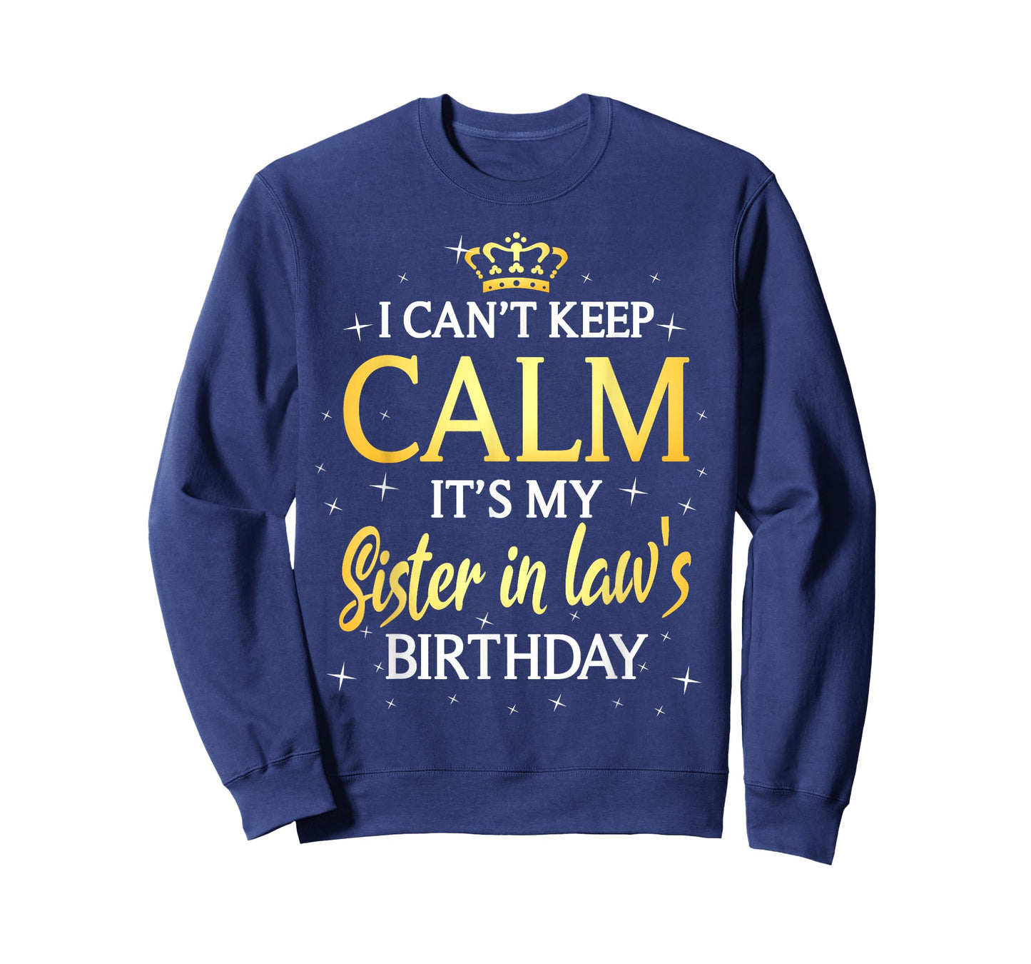 I Can't Keep Calm It's My Sister in Law Birthday Gift Bday T-Shirt