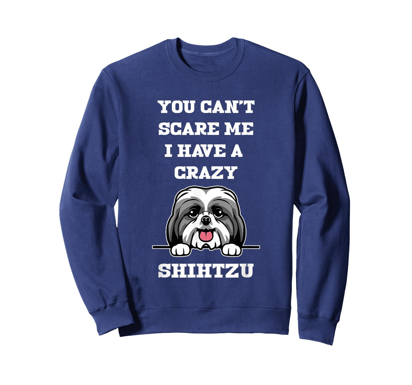 You Cant Scare Me I Have A Crazy Shihtzu Dog T-Shirt