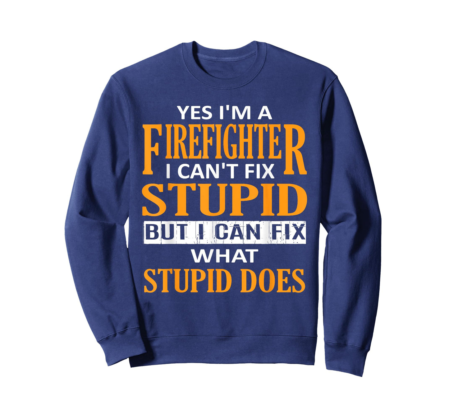 I'm a Firefighter I Can't Fix Stupid Funny Firefighter T-Shirt