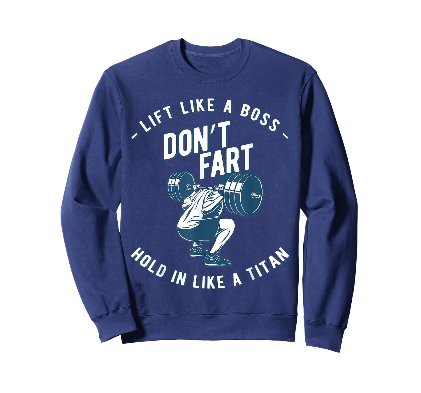Mens Don't Fart, Lift Like A Boss Hold In Like A Titan, funny gym T-Shirt