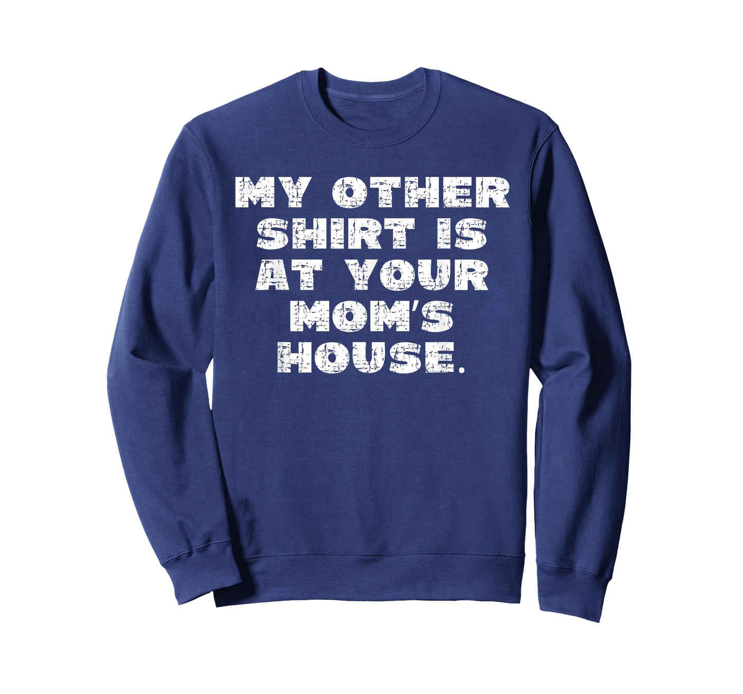 My Other Shirt is at Your Moms House T-Shirt