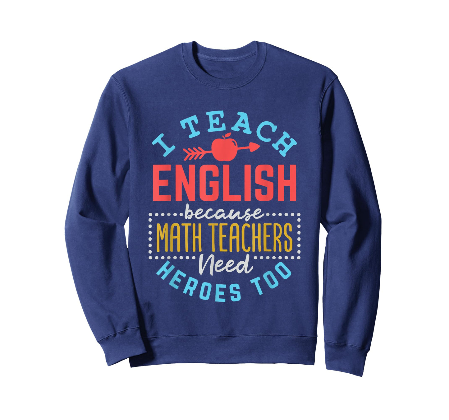I Teach English Because Math Teachers Need Heroes Too T-Shirt