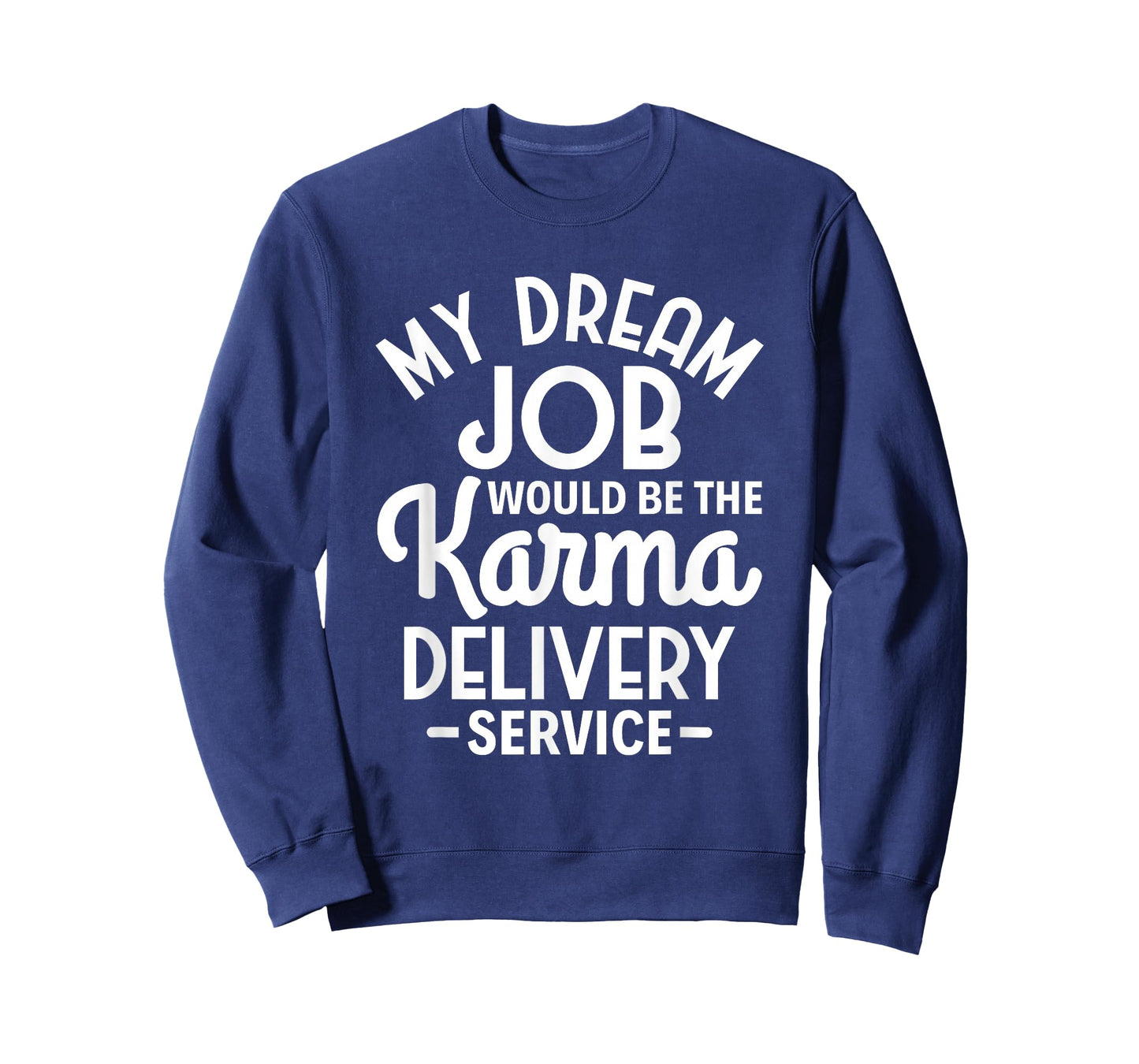 Sarcasm My Dream Job would be the Karma delivery service T-Shirt