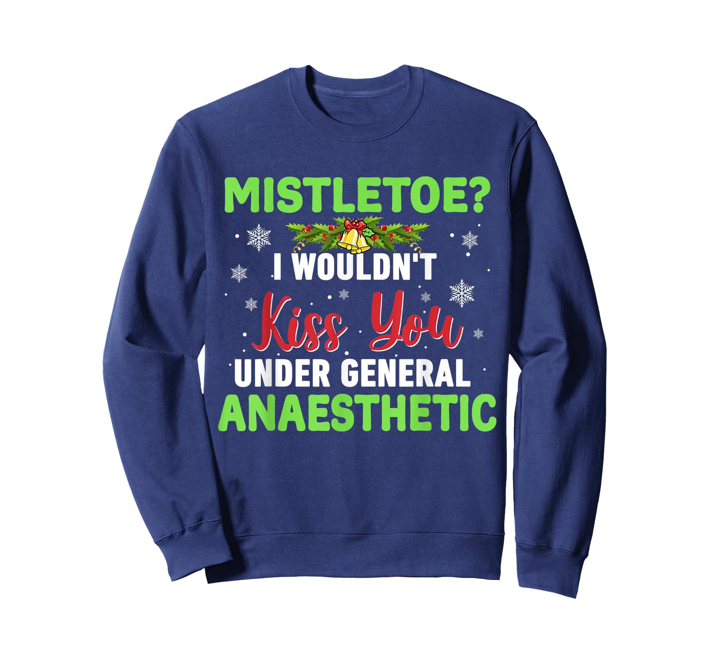 Mistletoe? I Wouldn't Kiss You Under General Anaesthetic T-Shirt