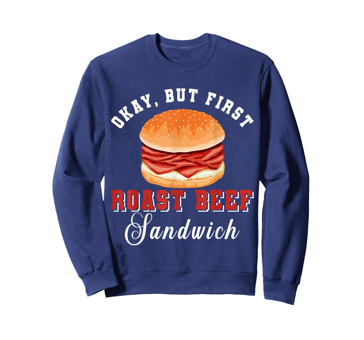 Okay, But First Roast Beef Sandwich Fast Food Lover Foodie T-Shirt