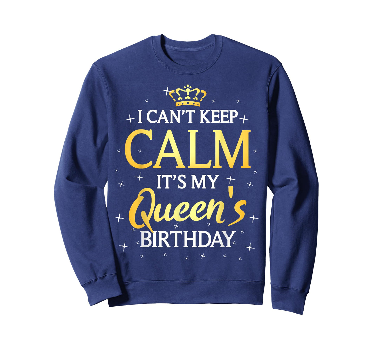 I Can't Keep Calm It's My Queen Birthday Gift Bday Party T-Shirt