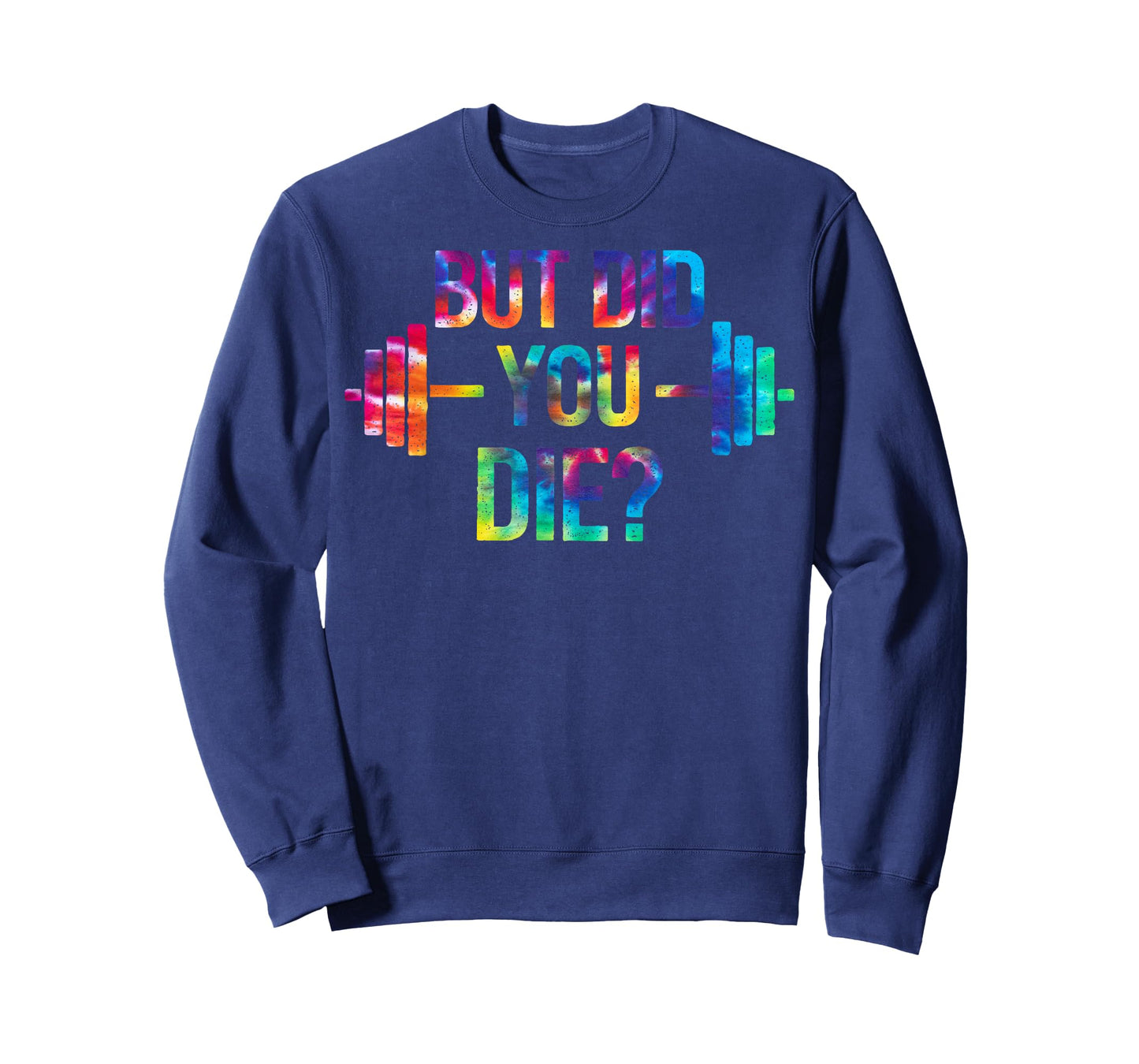 But Did You Die? Sarcastic Quote Funny Workout Gym Tie Dye T-Shirt