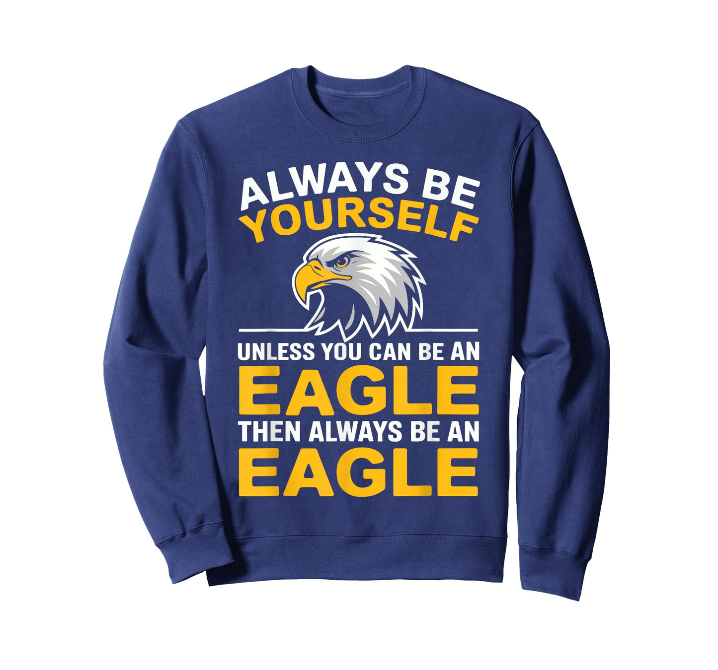 Eagle Bird Always Be Yourself Unless You Can Be An Eagle T-Shirt