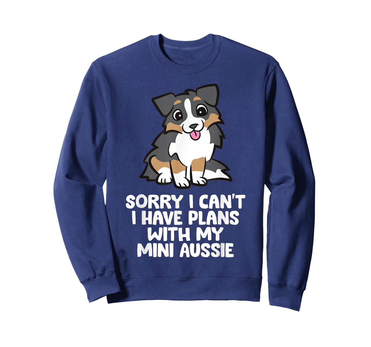 Sorry I Can't I Have Plans With My Mini Aussie T-Shirt