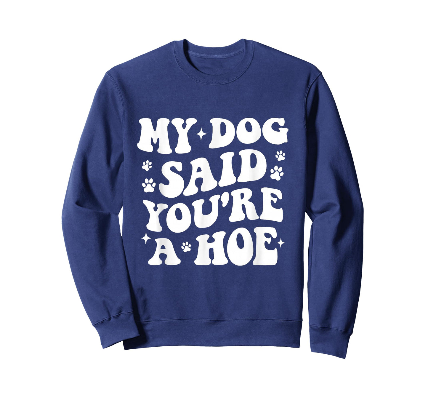 My Dog Said You're A Hoe Funny Pet Dog Lover T-Shirt