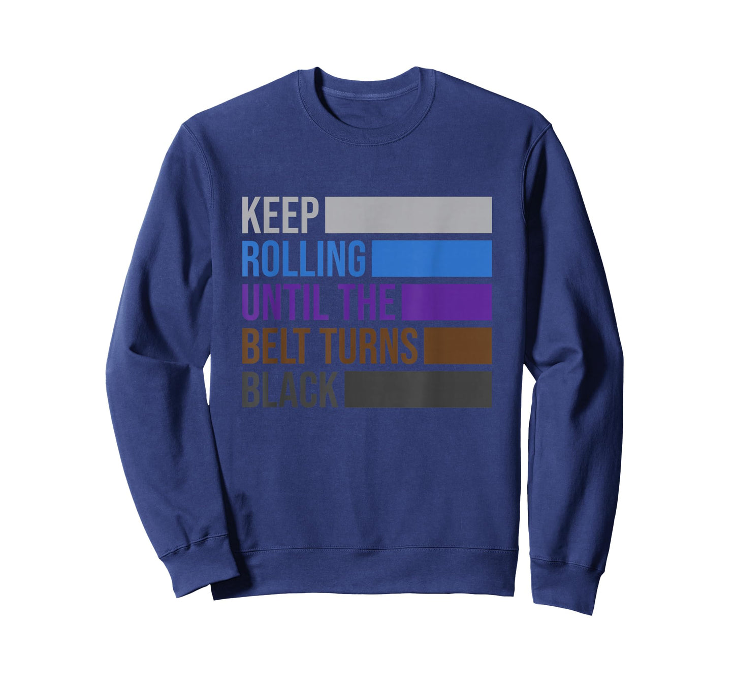 Keep Rolling Until The Belt Turns Black Brazilian Jiu Jitsu T-Shirt Small