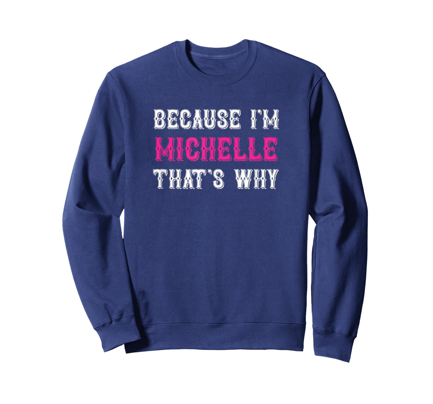 Michelle / Because I'm Michelle That's Why - Michelle Name T-Shirt