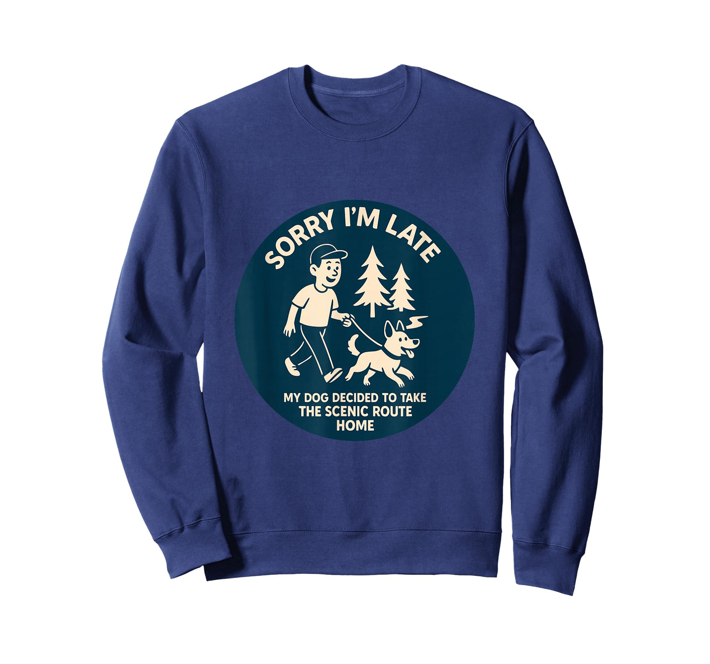 Sorry I'm Late, My Dog Decided to Take The Scenic Route Home T-Shirt