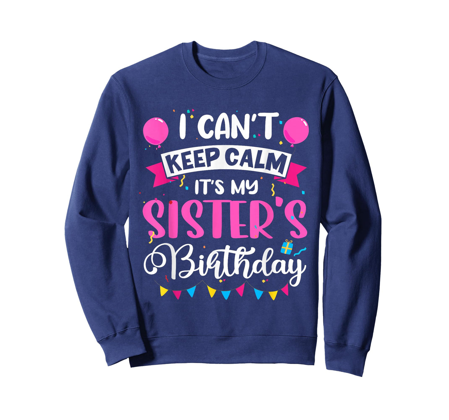 I Can't Keep Calm It's My Sister Birthday T-Shirt