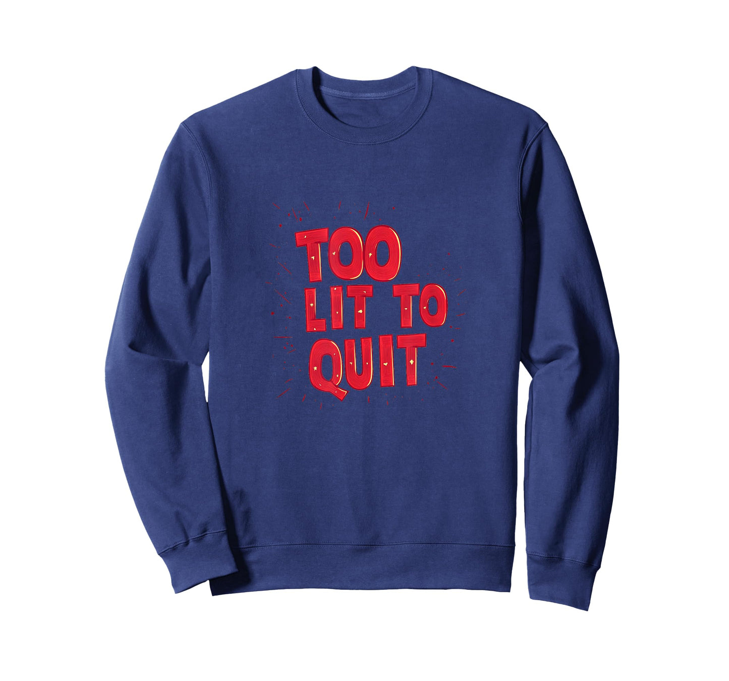 Cool Too lit to Quit Statement for Man and Woman T-Shirt