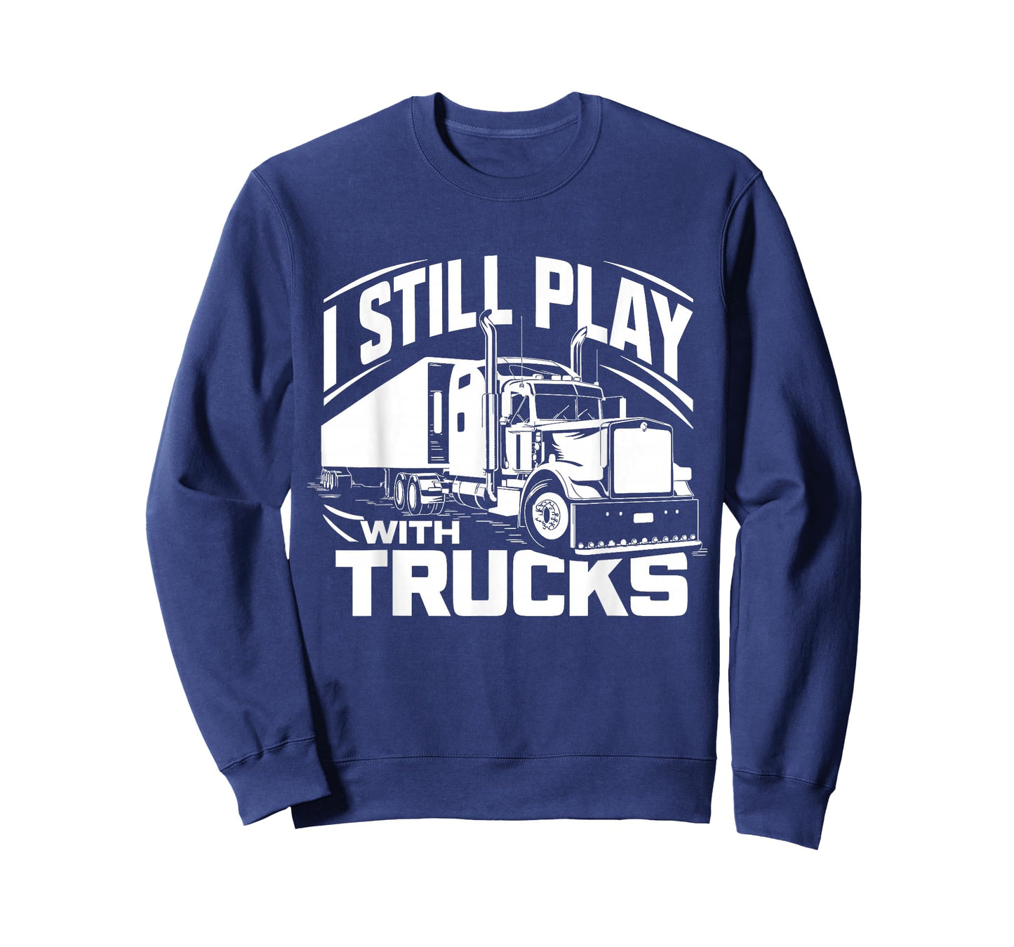 Trucker at Heart I Still Play with Trucks T-Shirt