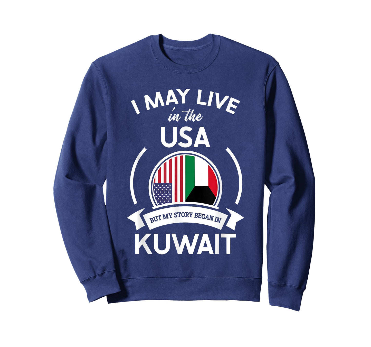 May Live In The USA But My Story Began In Kuwait Flag Gift T-Shirt