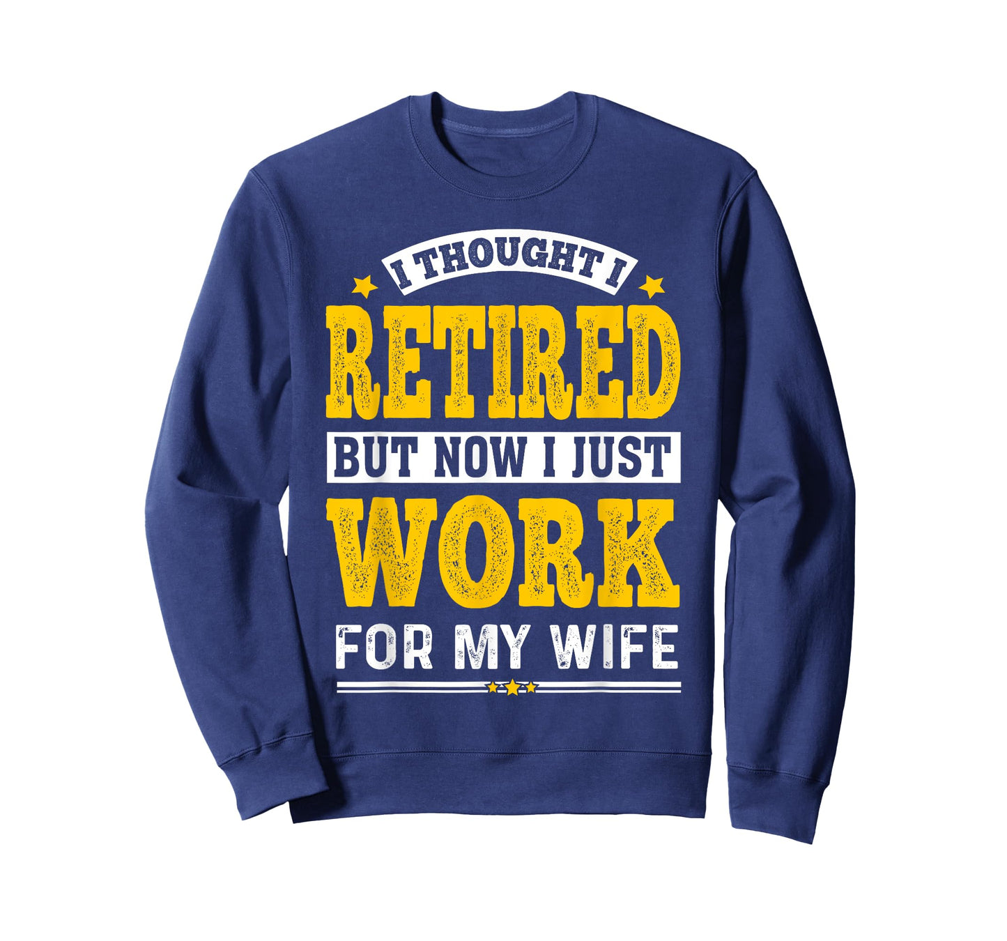 Retirement I Thought I Retired Now I Work for My Wife T-Shirt
