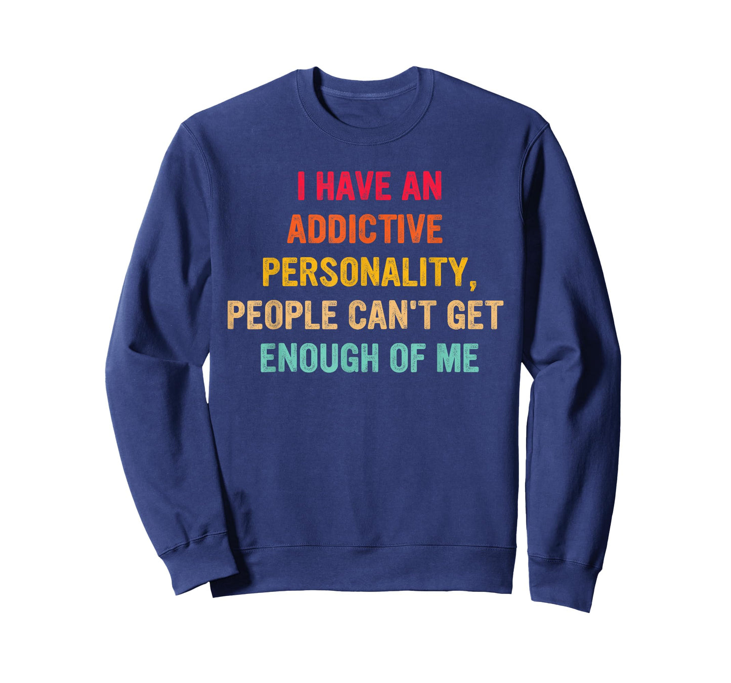 I Have an Addictive Personality People Can't Get Enough T-Shirt