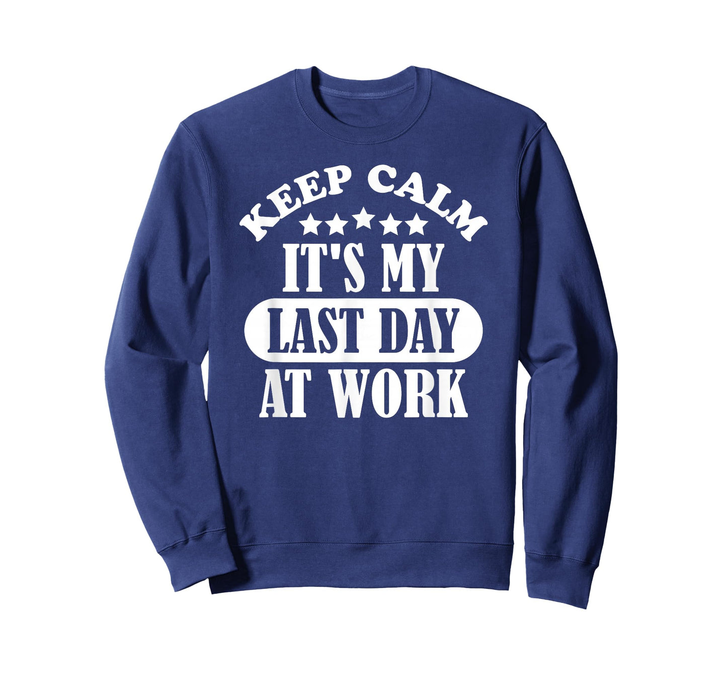 Keep Calm It's My Last Day At Work Retirement 2021 Funny T-Shirt