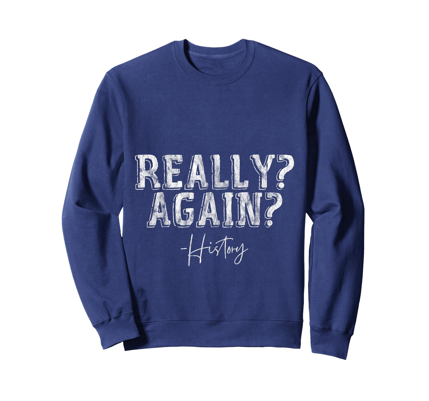 Really Again - History Teacher School Puns -- T-Shirt