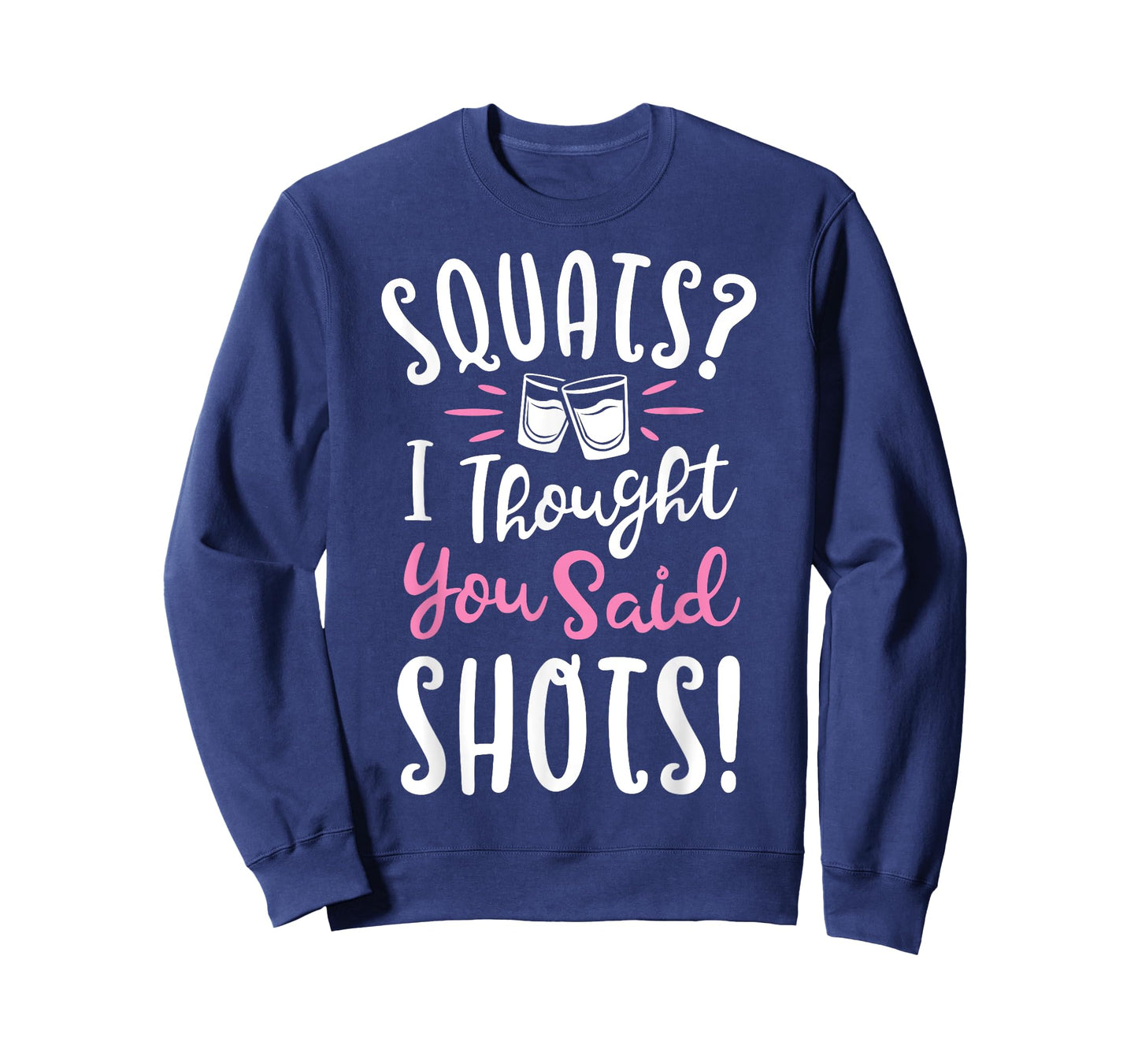 Squats I Thought You Said Shots T shirt Fitness Gym Workout T-Shirt