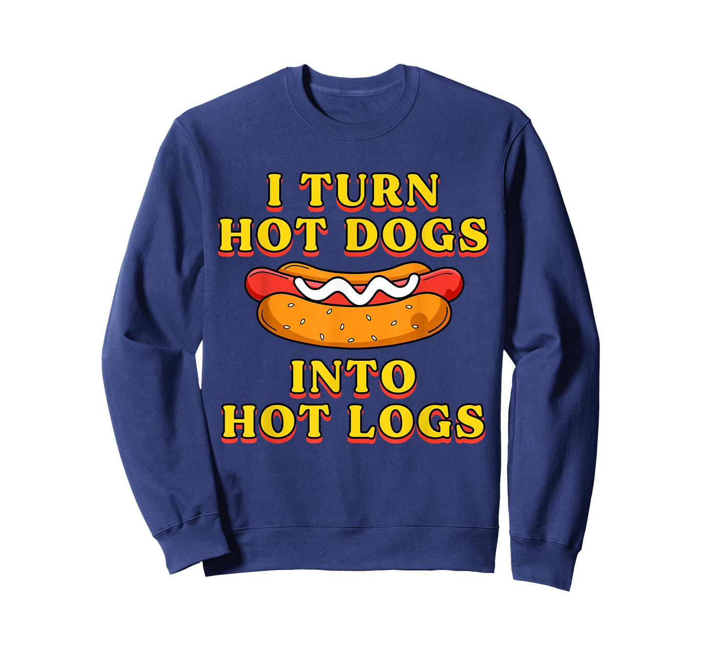 I Turn Hot Dogs Into Hot Logs Toilet Humor Crude Rude Silly T-Shirt