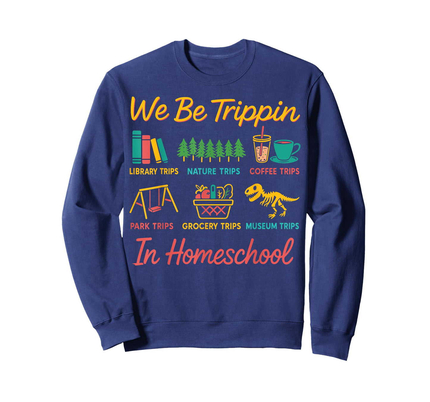 We Be Tripin Traveling New Homeschooler Dad Mom Homeschool T-Shirt