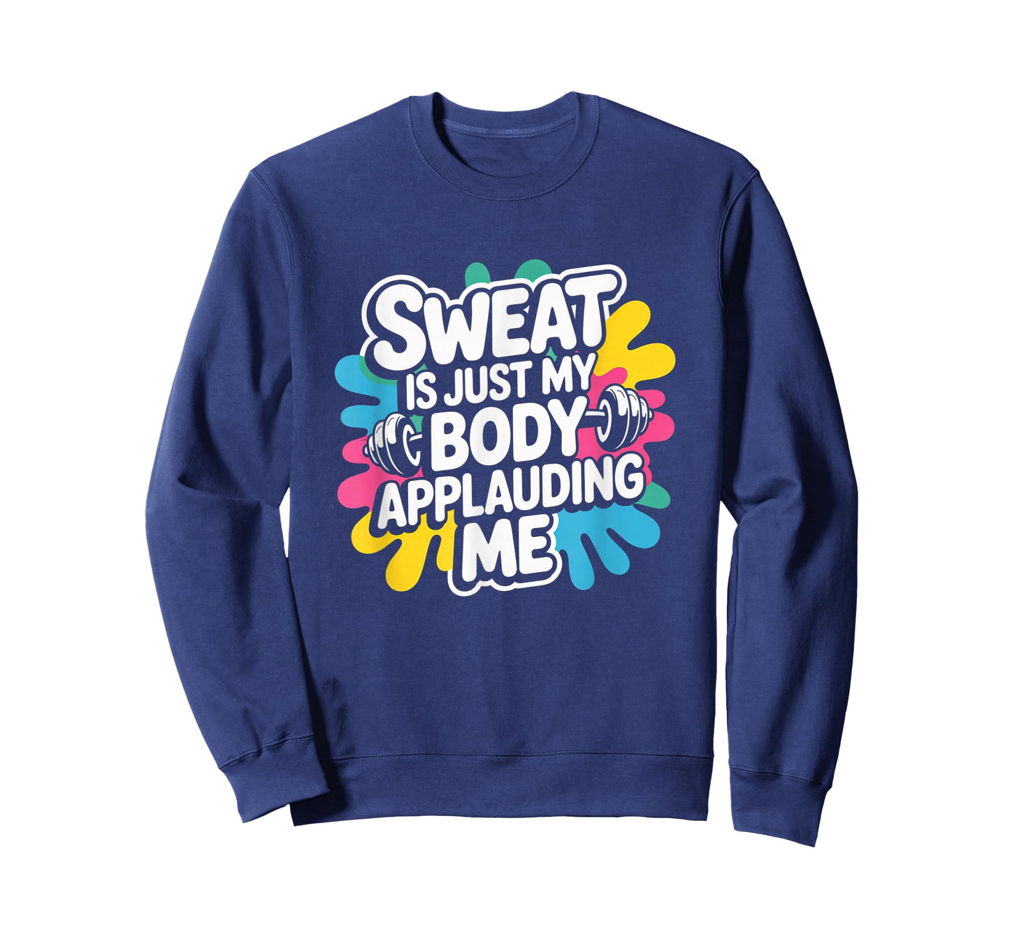 Sweat is My Body Applauding Me Funny Gym Workout Men Women T-Shirt