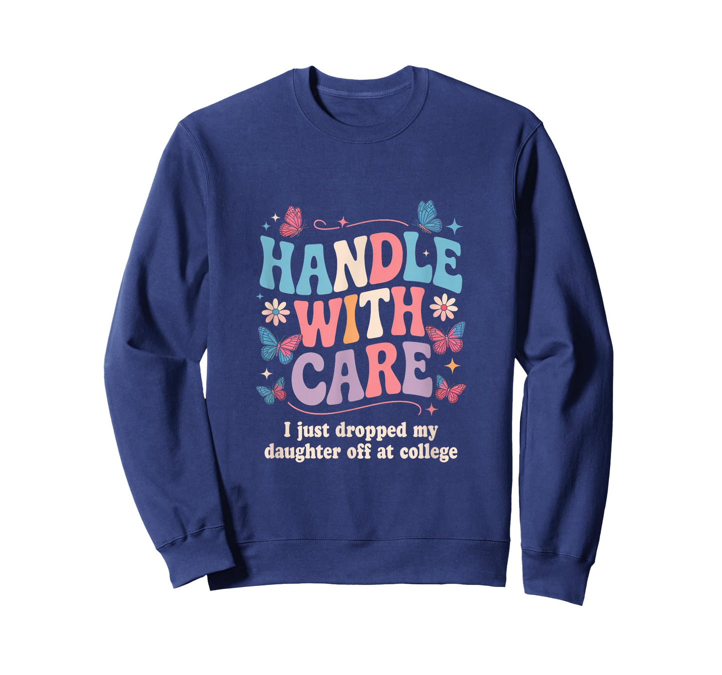 Handle with Care I Just Dropped My Daughter Off College T-Shirt