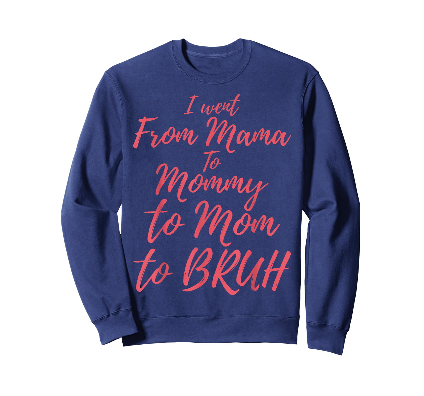 I Went from Mama to Mommy to Mom to Bruh Funny Mothers Day T-Shirt